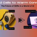 From Cold Calls to Warm Connections: The Future of SDRs in a World of AI